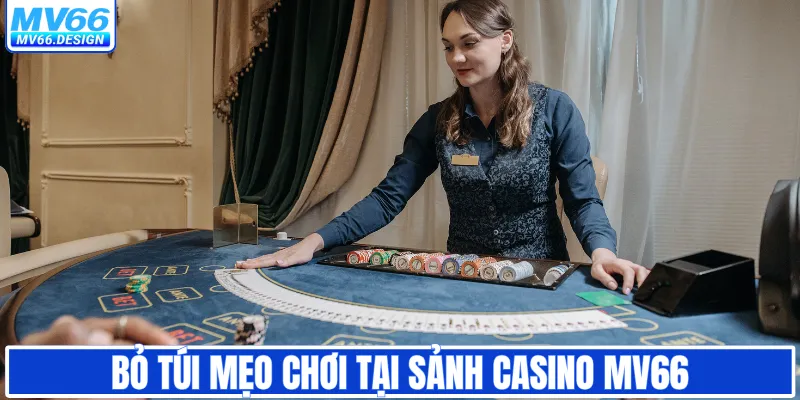 Bỏ túi mẹo chơi tại sảnh casino MV66