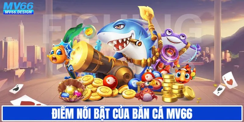 Điểm nổi bật khi săn cá tại MV66