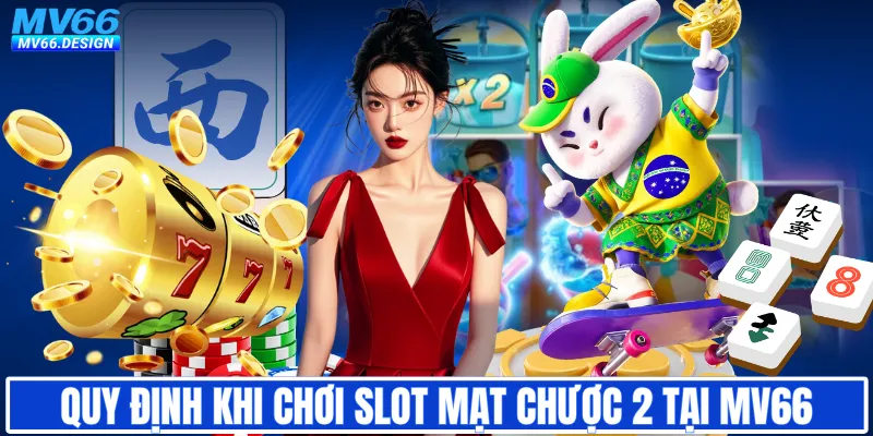 Quy định khi chơi slot Mạt Chược 2 tại MV66