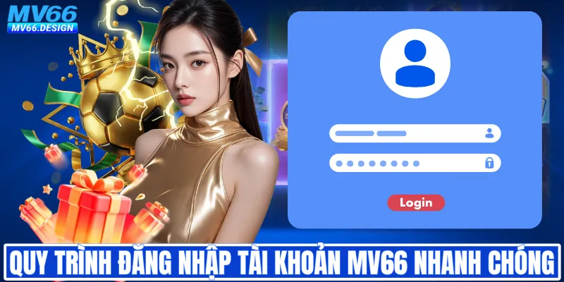 Quy trình đăng nhập tài khoản MV66 nhanh chóng